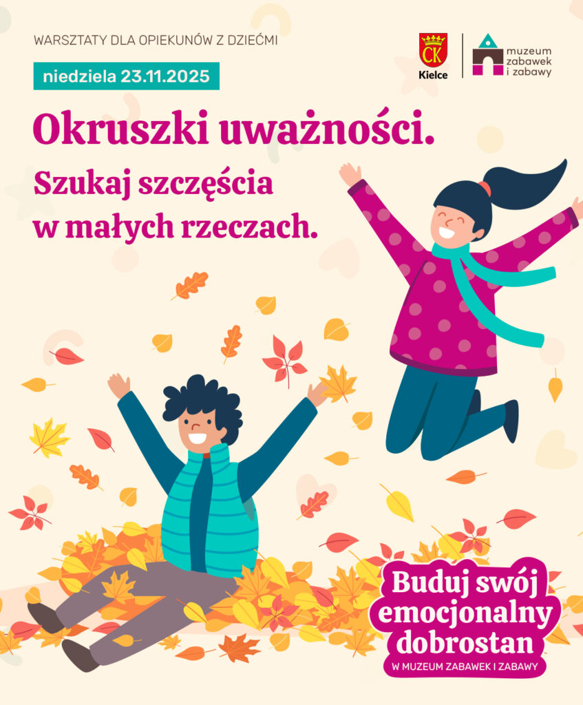 Okruszki uważności. Dobrostan. Warsztaty. Szczęście. Muzeum Zabawek i Zabawy. Kielce.