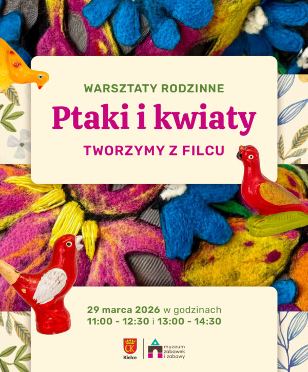 Ptaki i kwiaty. Filc. Warsztaty. Kielce. Muzeum Zabawek i Zabawy.