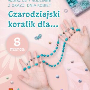 Warsztaty rodzinne. Koraliki. Biżuteria. Kielce. Muzeum Zabawek i Zabawy.