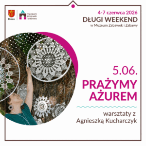 Miasto Kielce. Prażymy ażurem. Muzeum Zabawek i Zabawy. Siódmy czerwca. Warsztaty.