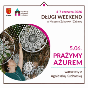 Miasto Kielce. Prażymy ażurem. Muzeum Zabawek i Zabawy. Siódmy czerwca. Warsztaty.
