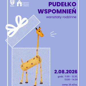 Pudełko wspomnień. Żyrafa. Warsztaty. Drugi Sierpnia. Muzeum Zabawek i Zabawy. Miasto Kielce.