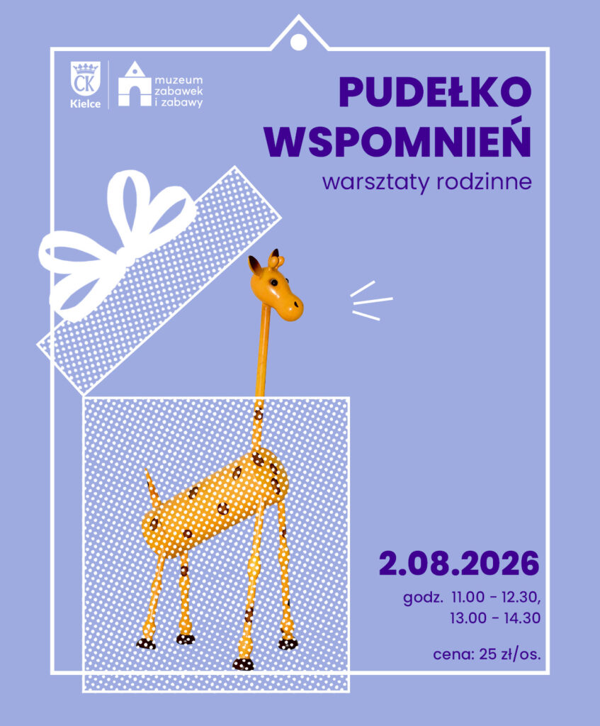 Pudełko wspomnień. Żyrafa. Warsztaty. Drugi Sierpnia. Muzeum Zabawek i Zabawy. Miasto Kielce.